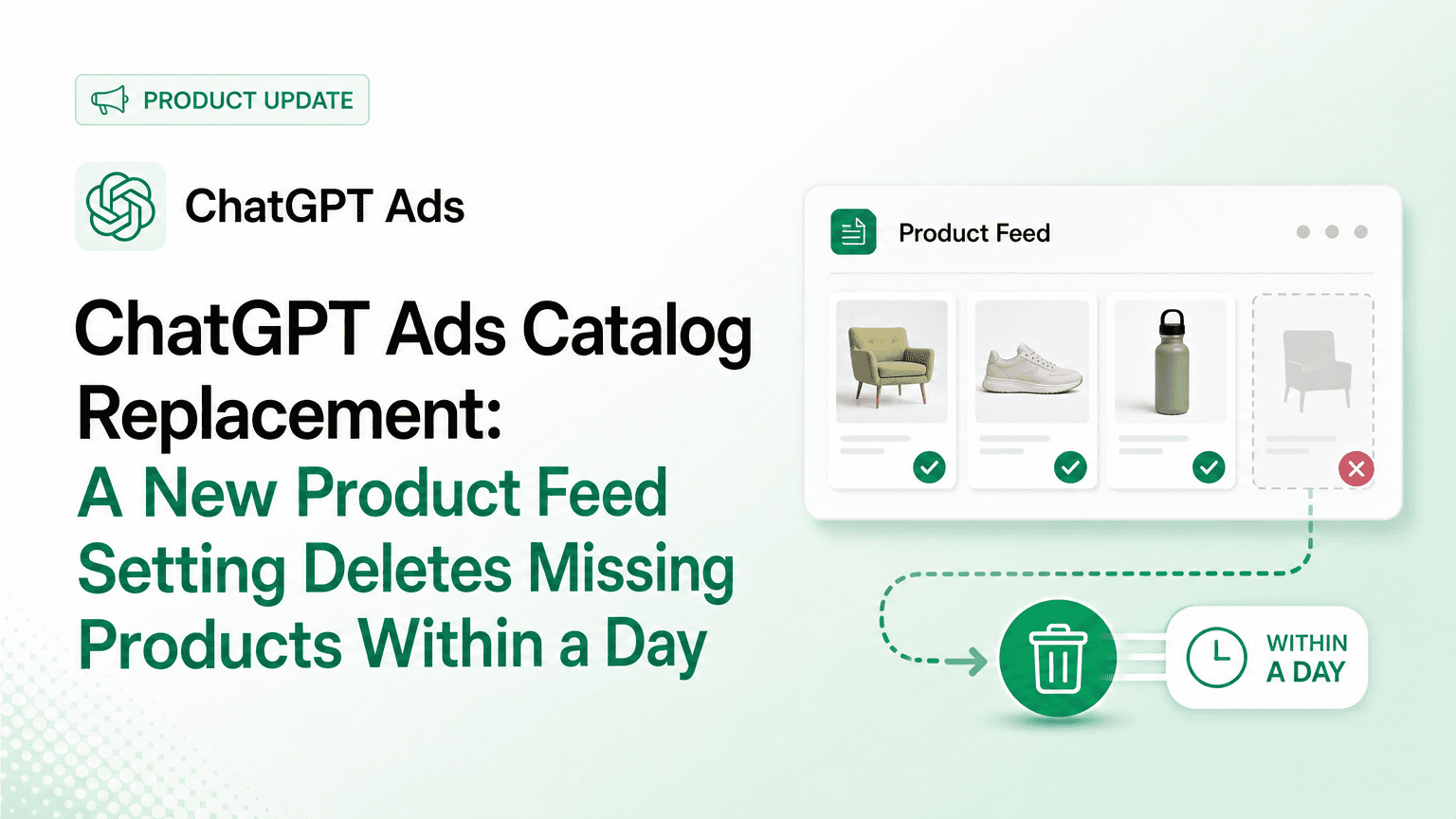 ChatGPT Ads Catalog Replacement: A New Product Feed Setting Deletes Missing Products Within a Day
