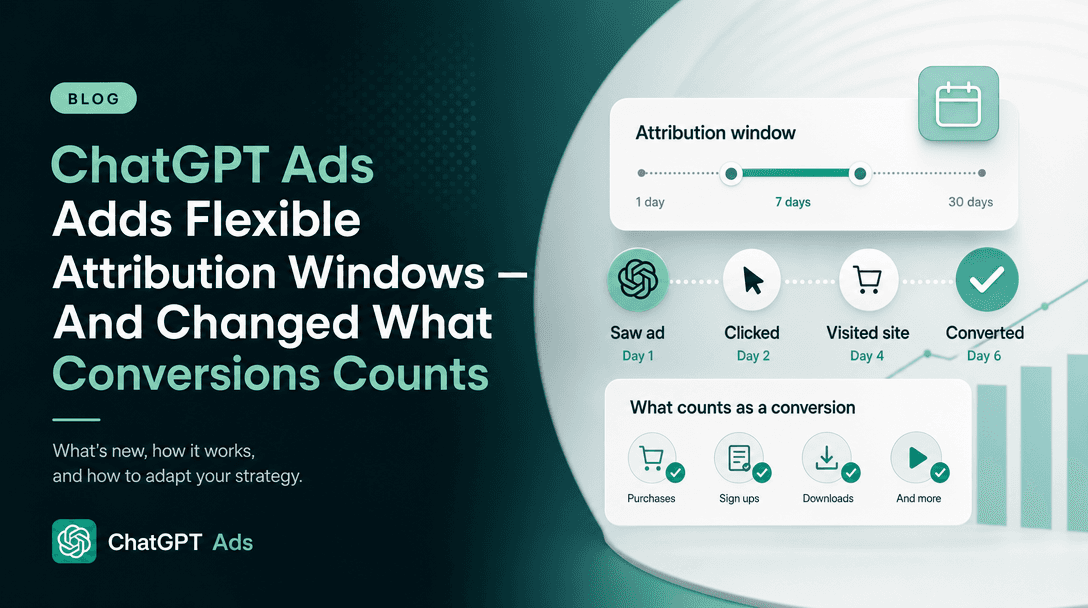ChatGPT Ads Adds Flexible Attribution Windows — And Changed What Conversions Counts