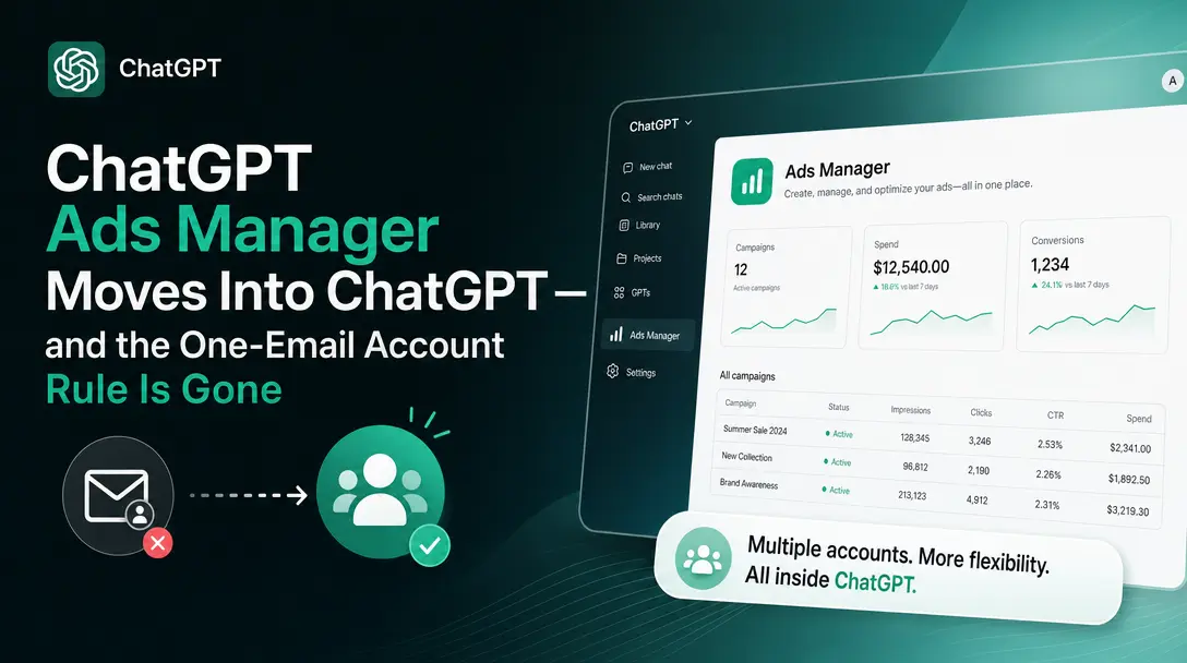 ChatGPT Ads Manager Moves Into ChatGPT — and the One-Email Account Rule Is Gone