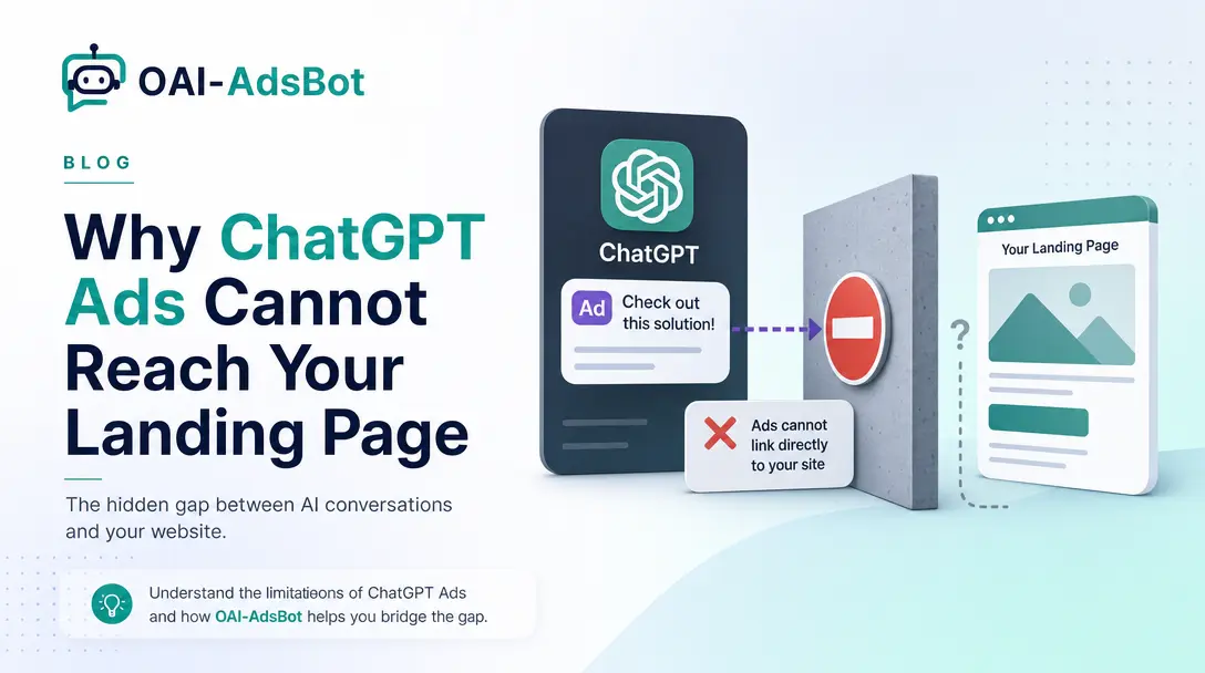 OAI-AdsBot: Why ChatGPT Ads Cannot Reach Your Landing Page