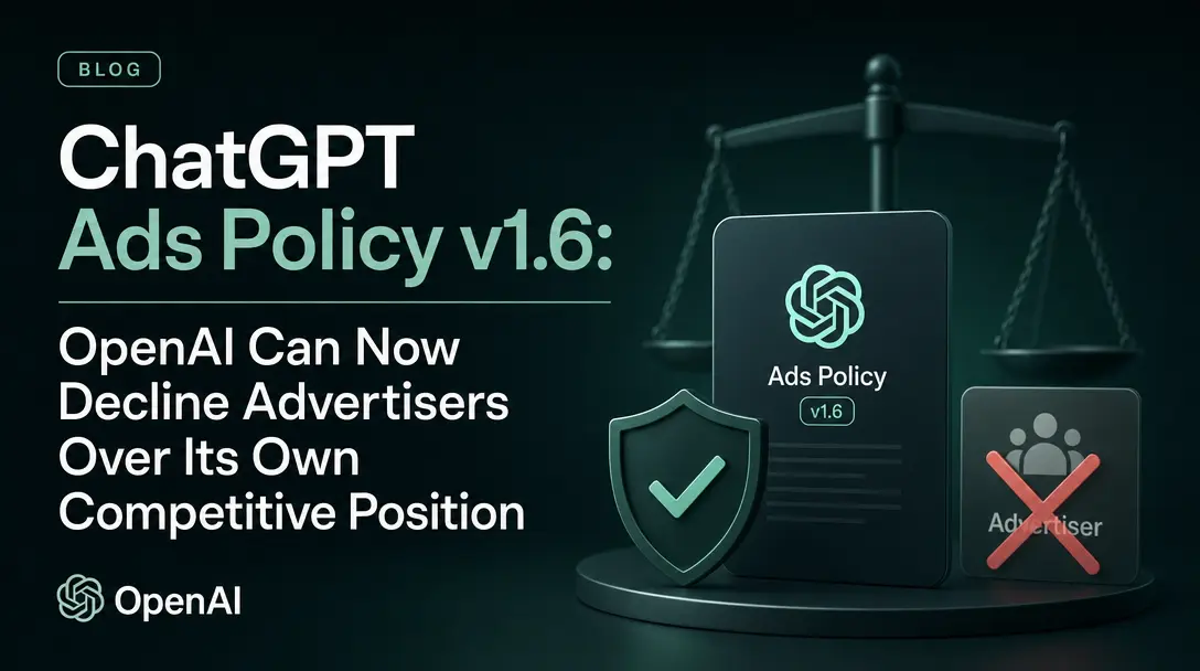 ChatGPT Ads Policy v1.6: OpenAI Can Now Decline Advertisers Over Its Own Competitive Position